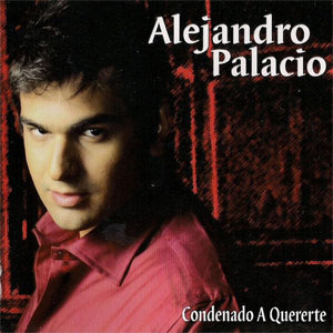 Disco Condenado A Quererte de Alejandro Palacio