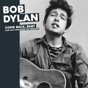Disco Come Back, Baby: Rare And Unreleased 1961 Sessions de Bob Dylan