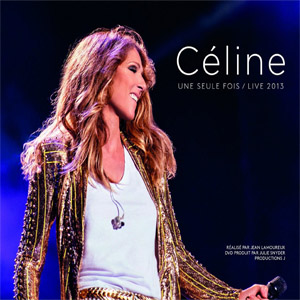 Disco Une Seule Fois / Live 2013 de Celine Dion