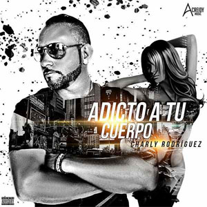Disco Adicto a Tu Cuerpo de Charly Rodríguez