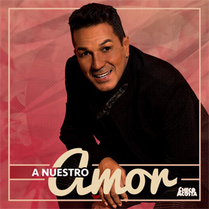 Disco A Nuestro Amor de Checo Acosta