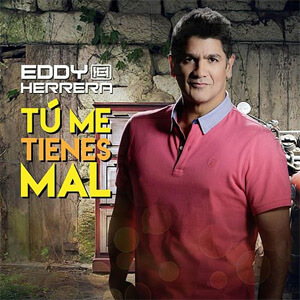 Disco Tú Me Tienes Mal de Eddy Herrera