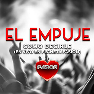 Disco Como Decirle (En Vivo en Planeta Pasión) de El Empuje