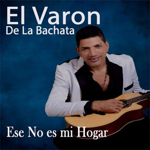 Disco Ese No Es Mi Hogar de El Varón de la Bachata