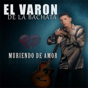 Disco Muriendo de Amor de El Varón de la Bachata