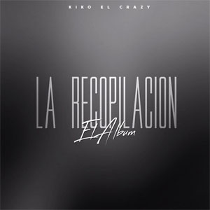 Disco La Recopilación de Kiko El Crazy