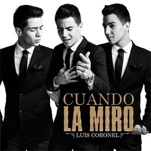 Disco Cuando La Miro - Single de Luis Coronel