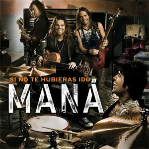 Disco Si No Te Hubieras Ido de Maná