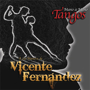 Disco Mano A Mano: Tangos A La Manera De Vicente Fernández de Vicente Fernández